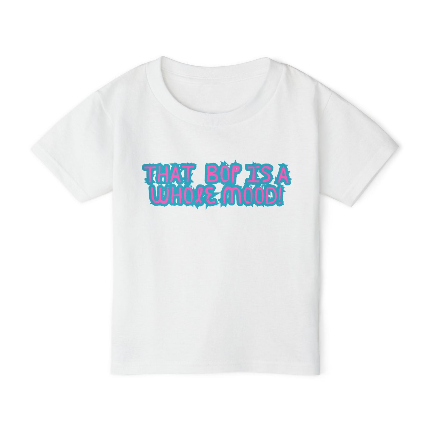 Bop is a Whole Mood  - Toddler T-shirt