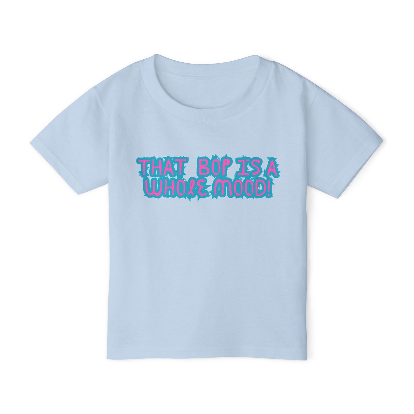 Bop is a Whole Mood  - Toddler T-shirt