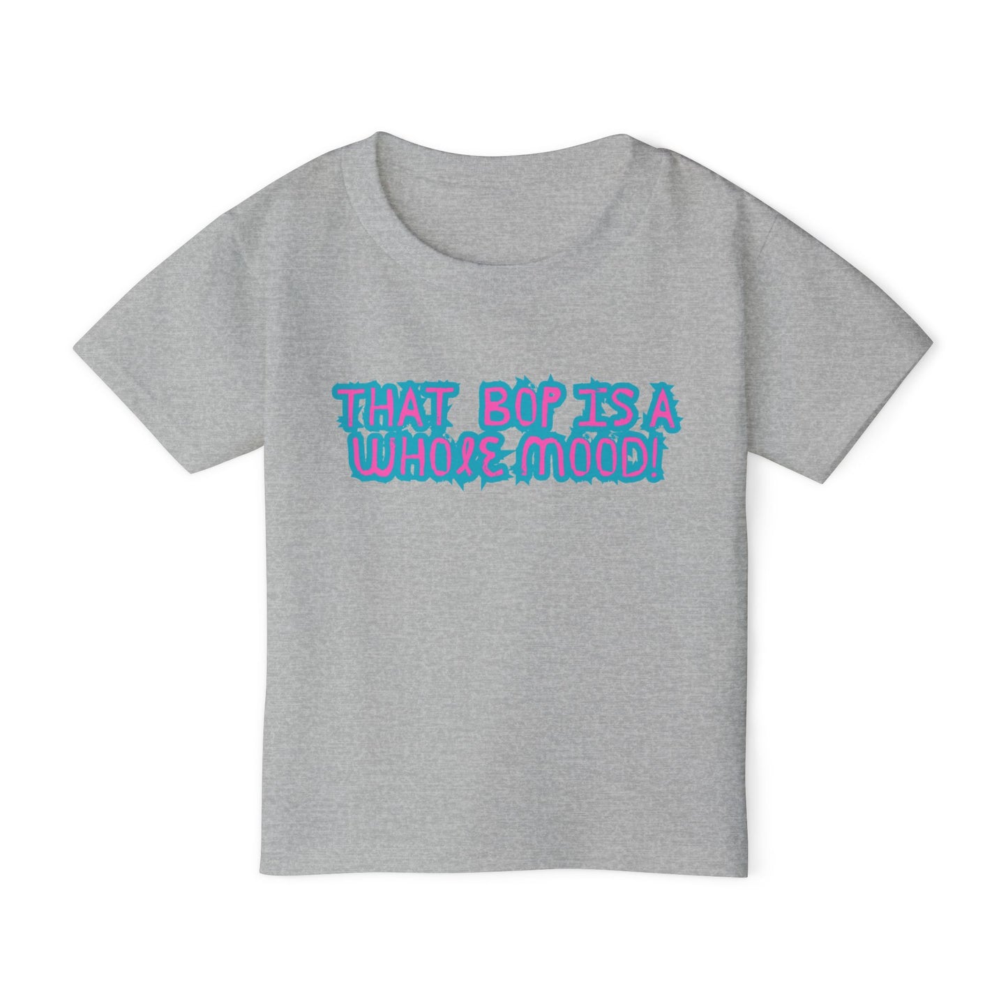 Bop is a Whole Mood  - Toddler T-shirt