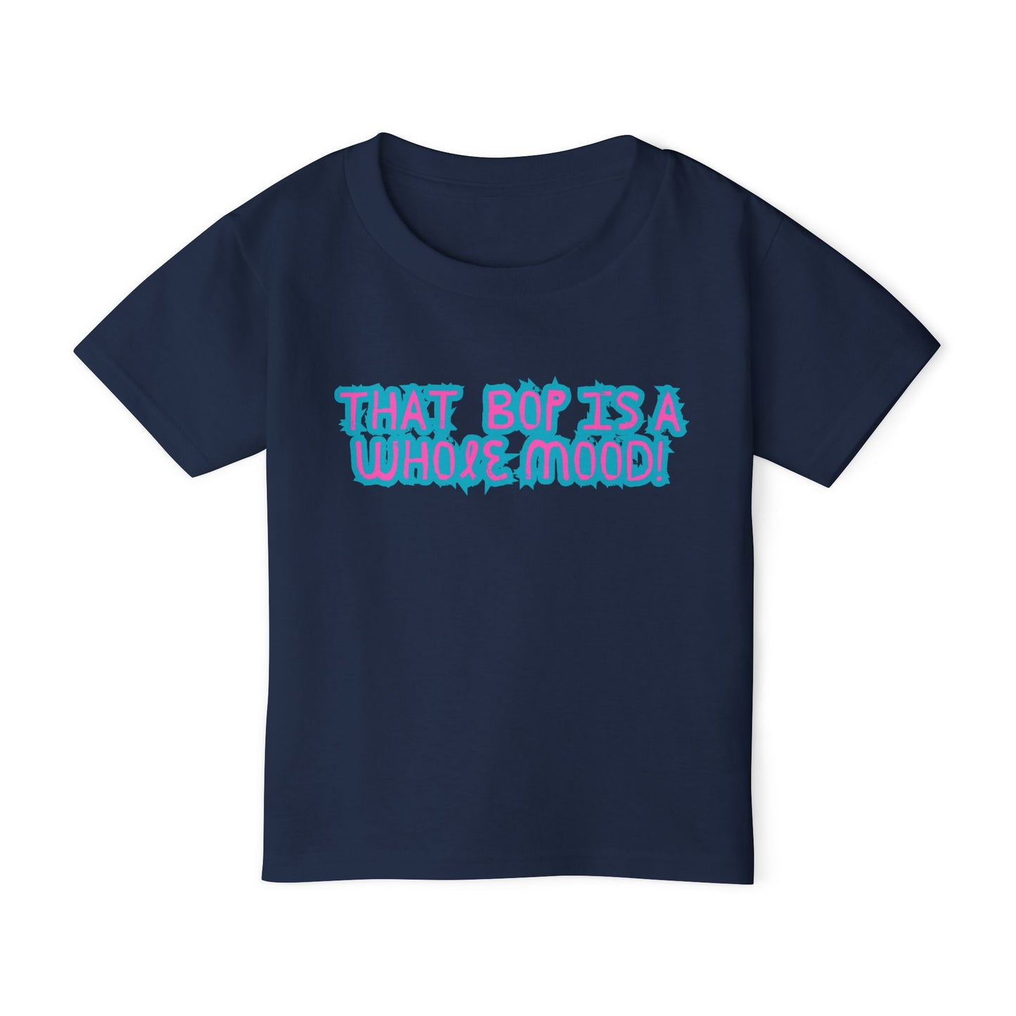 Bop is a Whole Mood  - Toddler T-shirt