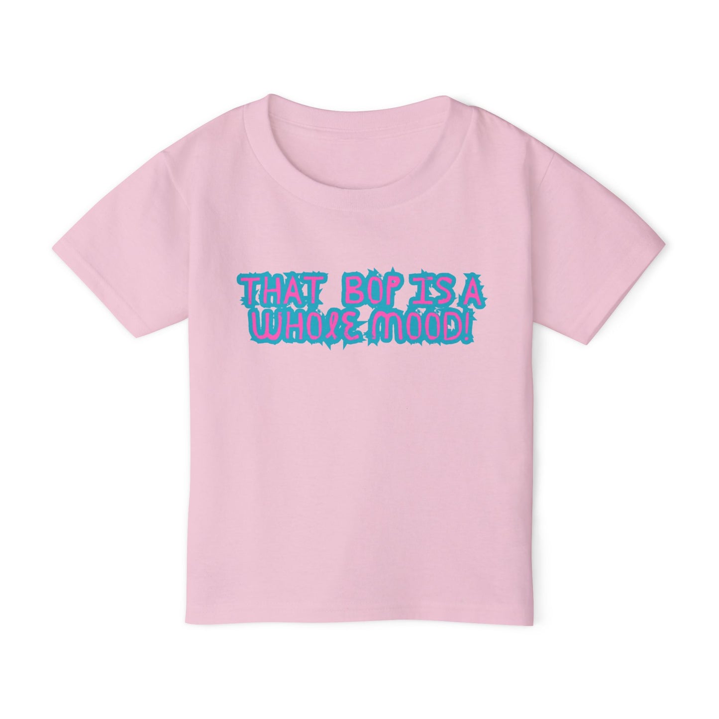 Bop is a Whole Mood  - Toddler T-shirt